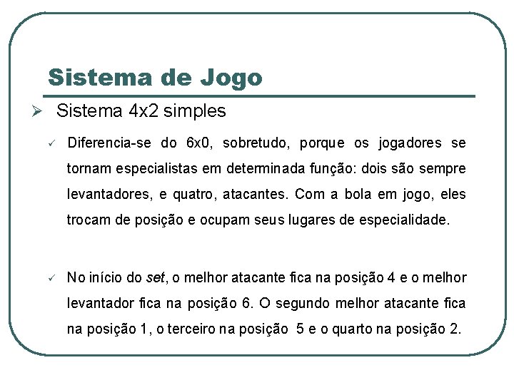Sistema de Jogo Ø Sistema 4 x 2 simples ü Diferencia-se do 6 x
