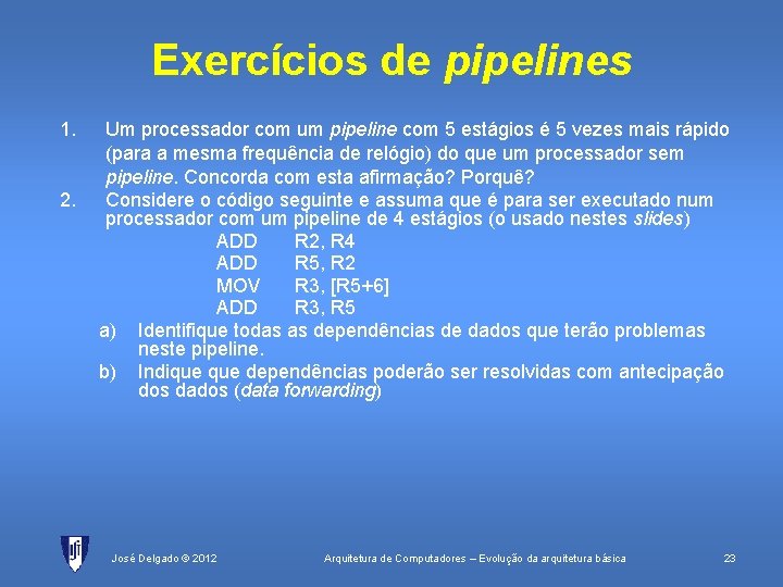 Exercícios de pipelines 1. 2. Um processador com um pipeline com 5 estágios é