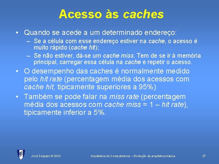 Acesso às caches • Quando se acede a um determinado endereço: – Se a