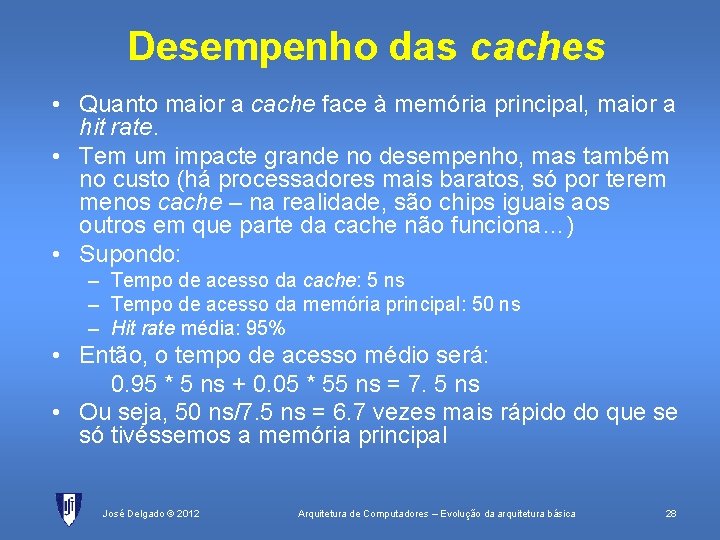 Desempenho das caches • Quanto maior a cache face à memória principal, maior a