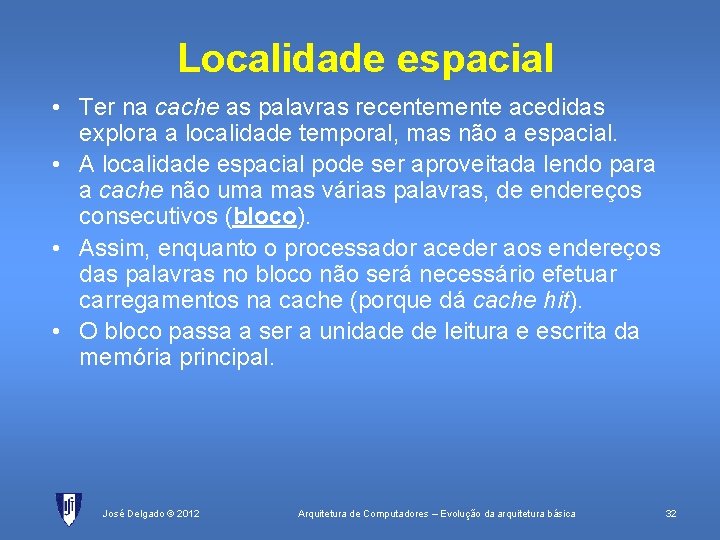 Localidade espacial • Ter na cache as palavras recentemente acedidas explora a localidade temporal,