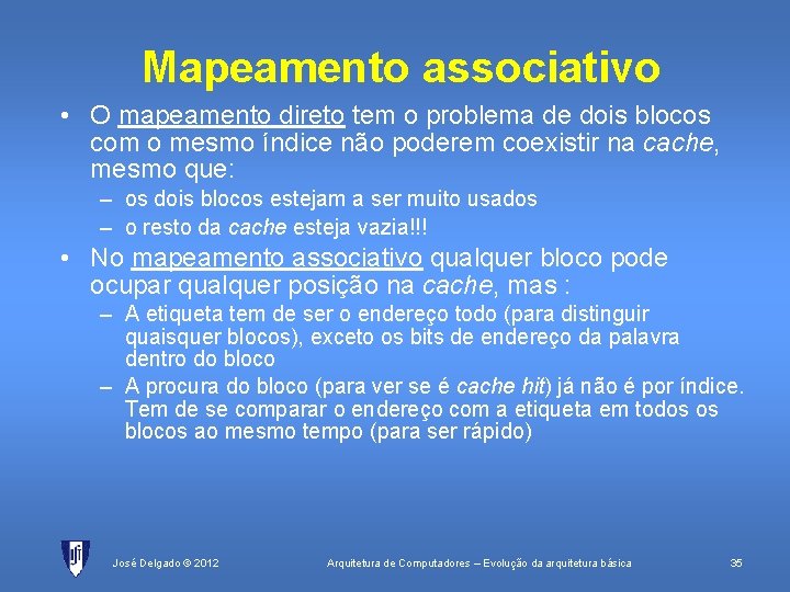 Mapeamento associativo • O mapeamento direto tem o problema de dois blocos com o