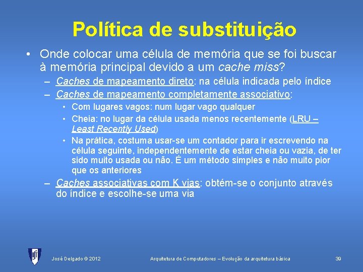 Política de substituição • Onde colocar uma célula de memória que se foi buscar