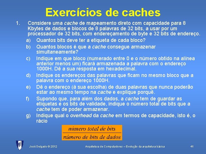 Exercícios de caches 1. Considere uma cache de mapeamento direto com capacidade para 8