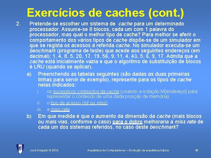 Exercícios de caches (cont. ) 2. Pretende-se escolher um sistema de cache para um