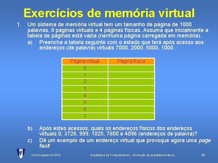 Exercícios de memória virtual 1. Um sistema de memória virtual tem um tamanho de