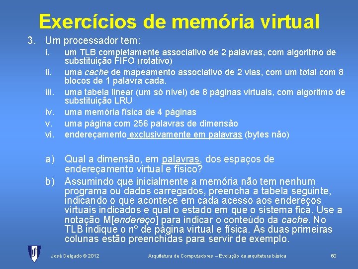 Exercícios de memória virtual 3. Um processador tem: i. iii. iv. v. vi. a)