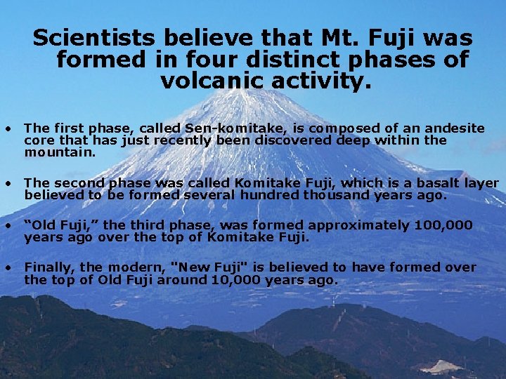 Scientists believe that Mt. Fuji was formed in four distinct phases of volcanic activity.