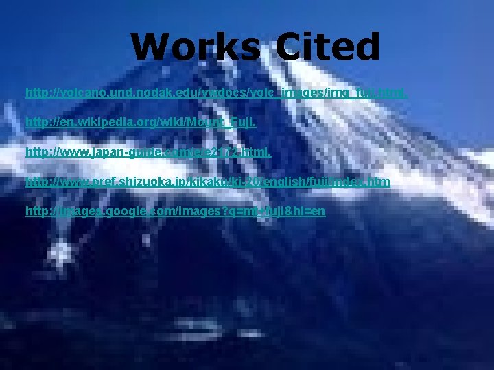 Works Cited http: //volcano. und. nodak. edu/vwdocs/volc_images/img_fuji. html. http: //en. wikipedia. org/wiki/Mount_Fuji. http: //www.