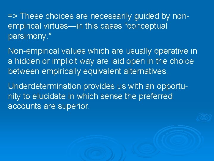 => These choices are necessarily guided by nonempirical virtues—in this cases “conceptual parsimony. ”