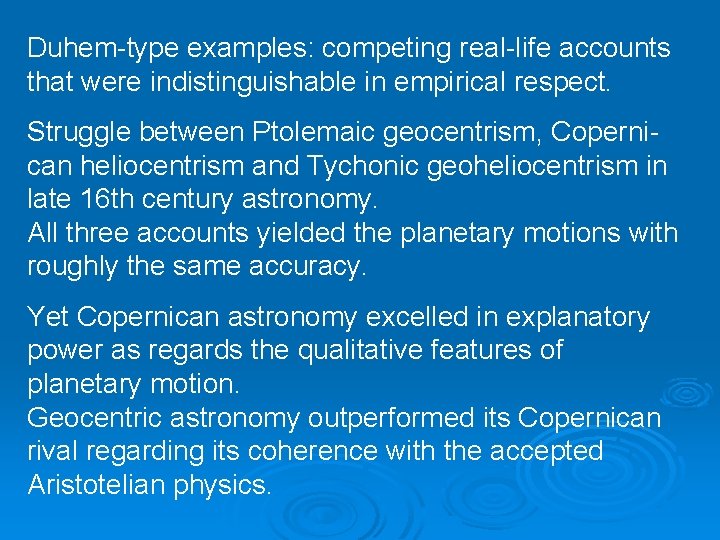 Duhem-type examples: competing real-life accounts that were indistinguishable in empirical respect. Struggle between Ptolemaic