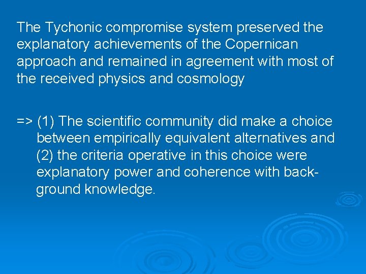 The Tychonic compromise system preserved the explanatory achievements of the Copernican approach and remained