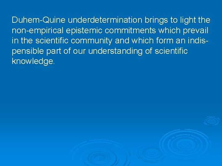 Duhem-Quine underdetermination brings to light the non-empirical epistemic commitments which prevail in the scientific