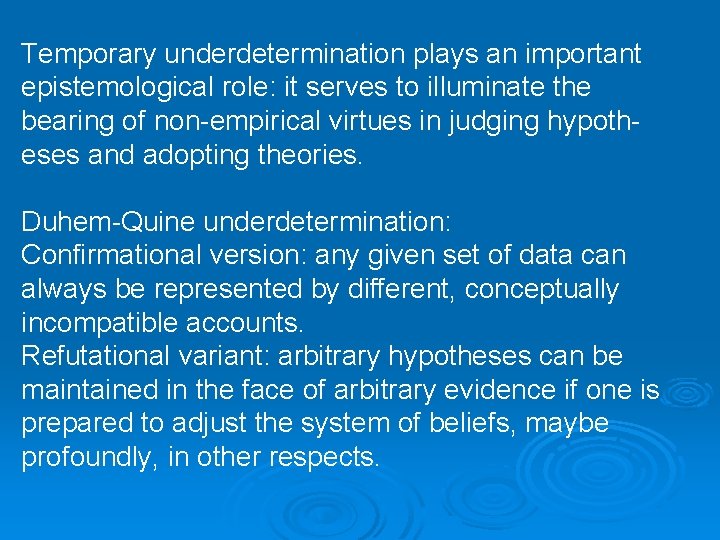 Temporary underdetermination plays an important epistemological role: it serves to illuminate the bearing of