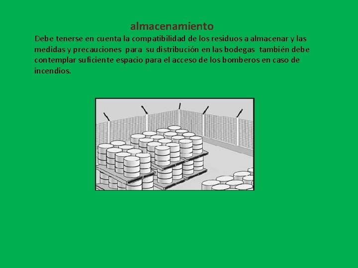 almacenamiento Debe tenerse en cuenta la compatibilidad de los residuos a almacenar y las