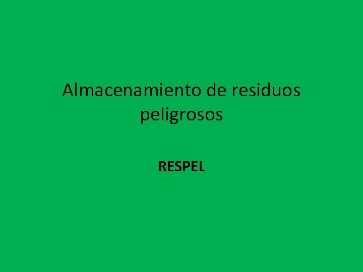 Almacenamiento de residuos peligrosos RESPEL 
