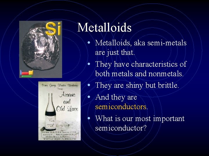 Metalloids • Metalloids, aka semi-metals • • are just that. They have characteristics of