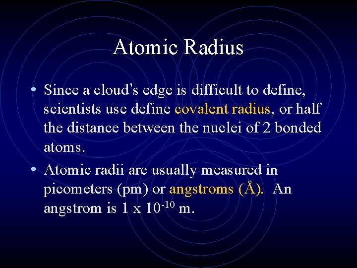 Atomic Radius • Since a cloud’s edge is difficult to define, scientists use define
