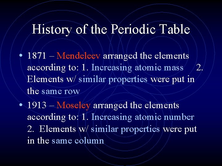 History of the Periodic Table • 1871 – Mendeleev arranged the elements according to: