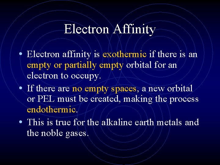 Electron Affinity • Electron affinity is exothermic if there is an empty or partially