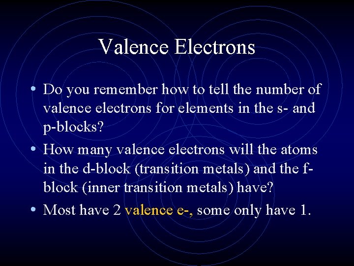 Valence Electrons • Do you remember how to tell the number of valence electrons