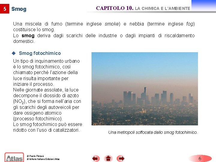 CAPITOLO 10. LA CHIMICA E L’AMBIENTE 5 Smog Una miscela di fumo (termine inglese