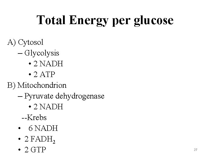 Total Energy per glucose A) Cytosol – Glycolysis • 2 NADH • 2 ATP