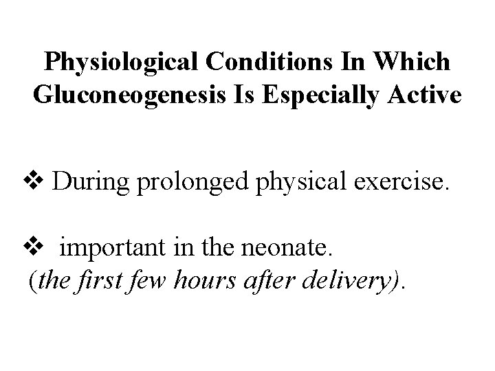 Physiological Conditions In Which Gluconeogenesis Is Especially Active v During prolonged physical exercise. v