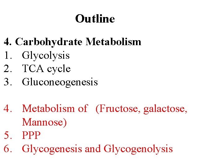 Outline 4. Carbohydrate Metabolism 1. Glycolysis 2. TCA cycle 3. Gluconeogenesis 4. Metabolism of
