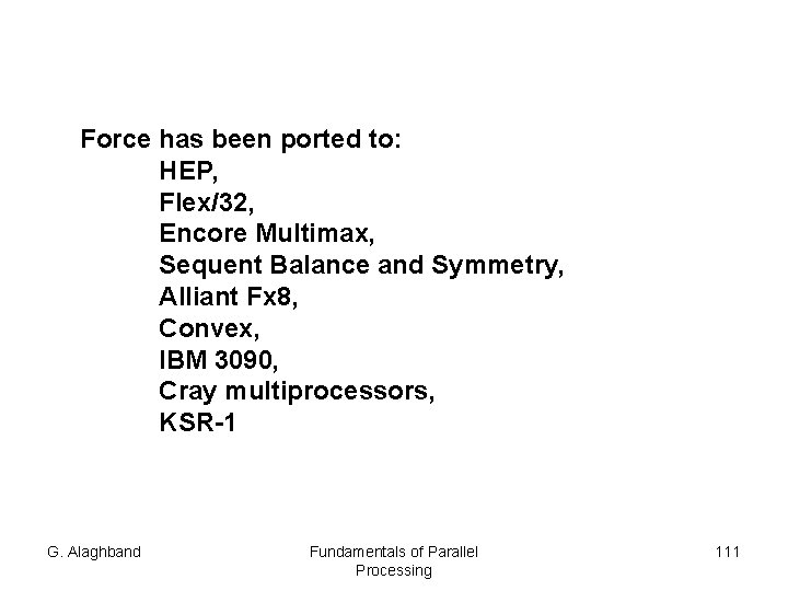 Force has been ported to: HEP, Flex/32, Encore Multimax, Sequent Balance and Symmetry, Alliant