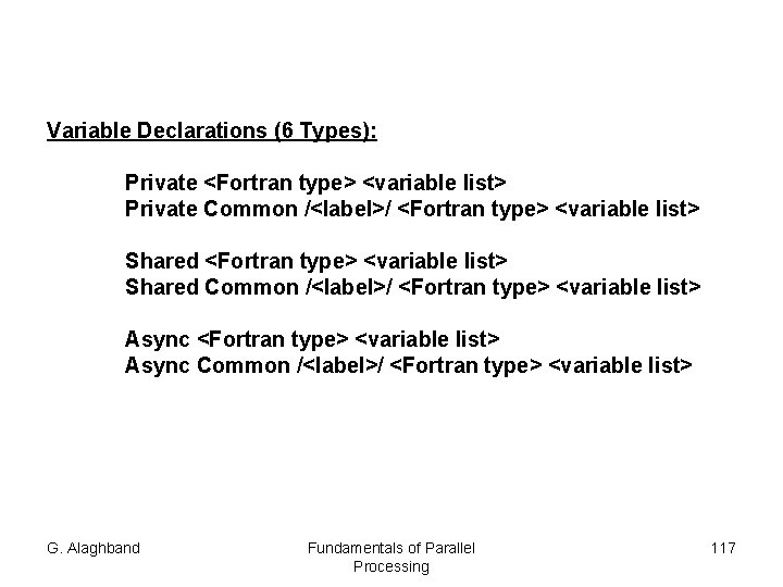 Variable Declarations (6 Types): Private <Fortran type> <variable list> Private Common /<label>/ <Fortran type>