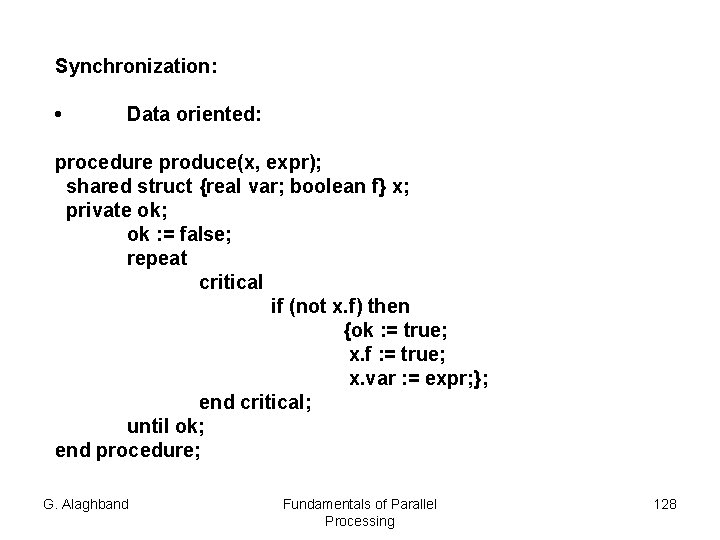 Synchronization: • Data oriented: procedure produce(x, expr); shared struct {real var; boolean f} x;