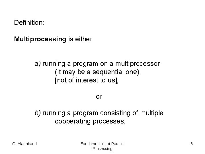 Definition: Multiprocessing is either: a) running a program on a multiprocessor (it may be