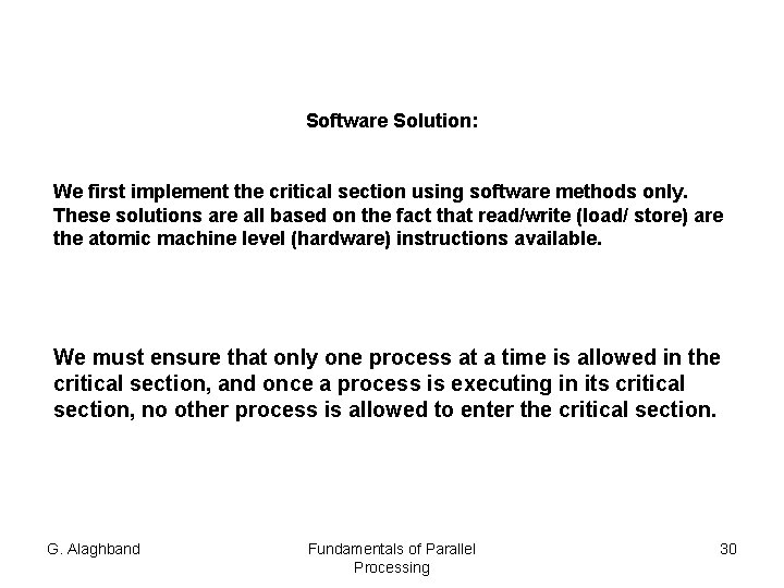 Software Solution: We first implement the critical section using software methods only. These solutions