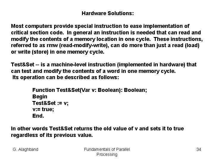 Hardware Solutions: Most computers provide special instruction to ease implementation of critical section code.