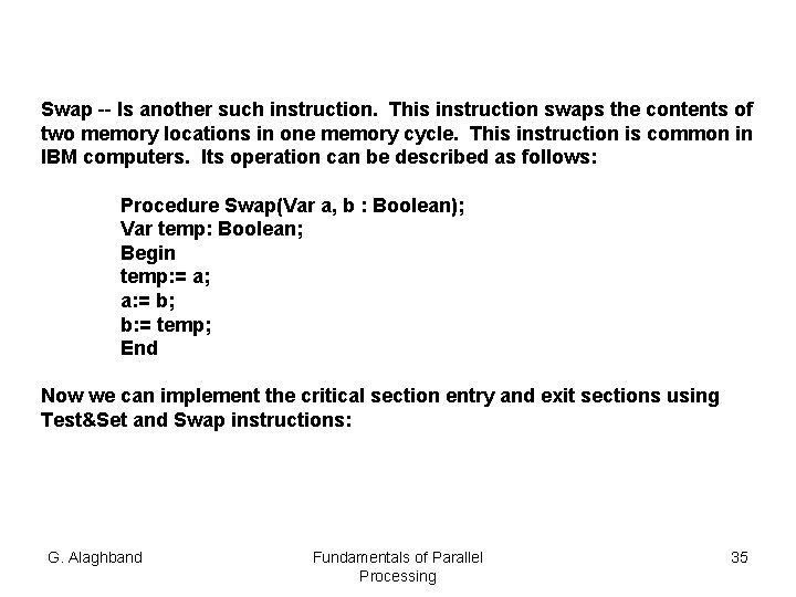 Swap -- Is another such instruction. This instruction swaps the contents of two memory