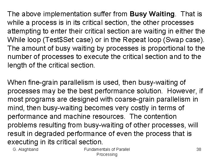 The above implementation suffer from Busy Waiting. That is while a process is in