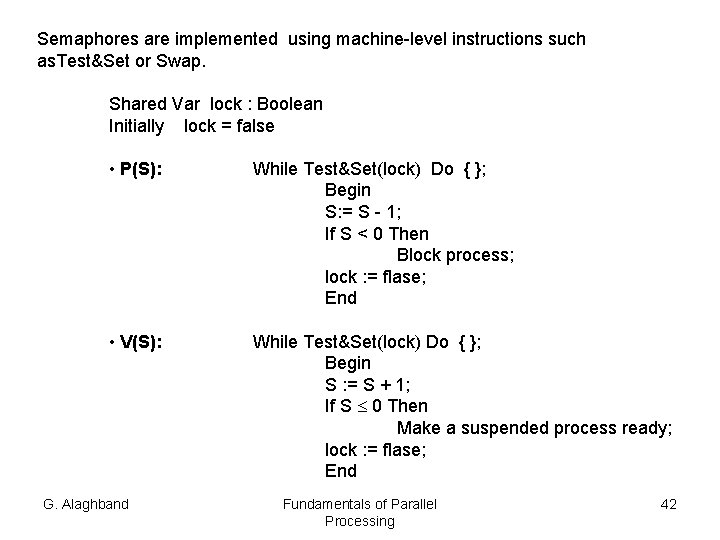 Semaphores are implemented using machine-level instructions such as. Test&Set or Swap. Shared Var lock