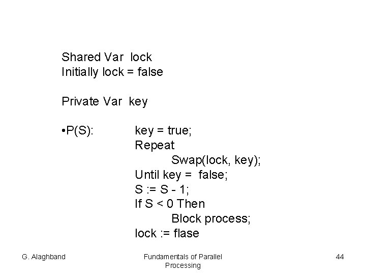 Shared Var lock Initially lock = false Private Var key • P(S): G. Alaghband