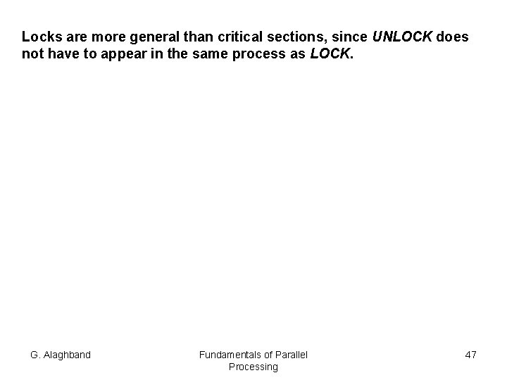 Locks are more general than critical sections, since UNLOCK does not have to appear