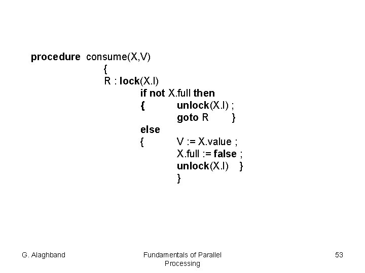 procedure consume(X, V) { R : lock(X. l) if not X. full then {