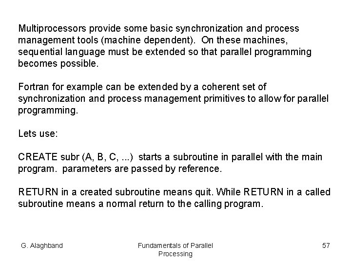 Multiprocessors provide some basic synchronization and process management tools (machine dependent). On these machines,