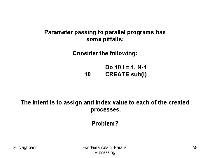 Parameter passing to parallel programs has some pitfalls: Consider the following: 10 Do 10