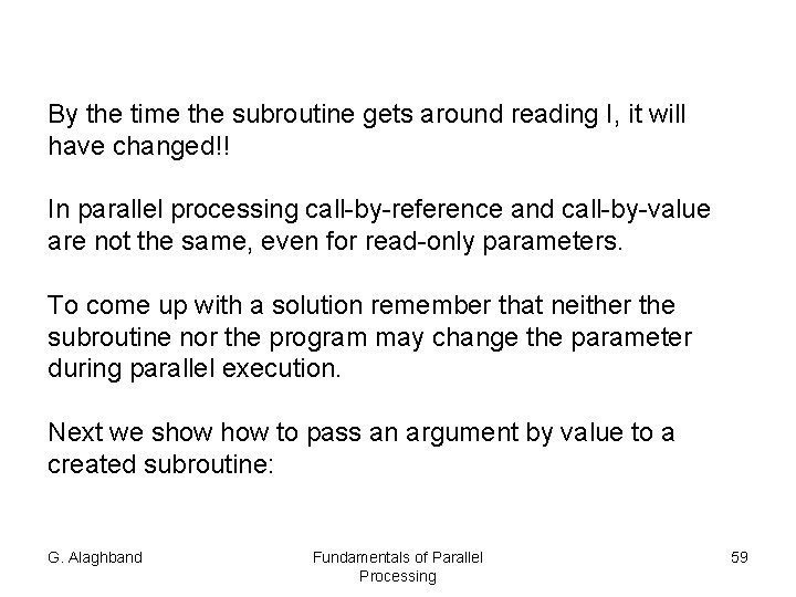 By the time the subroutine gets around reading I, it will have changed!! In