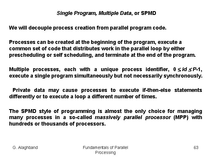 Single Program, Multiple Data, or SPMD We will decouple process creation from parallel program