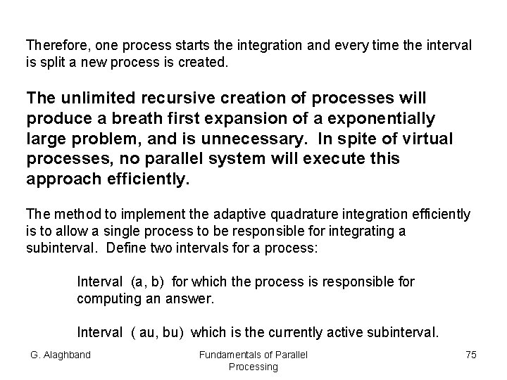 Therefore, one process starts the integration and every time the interval is split a