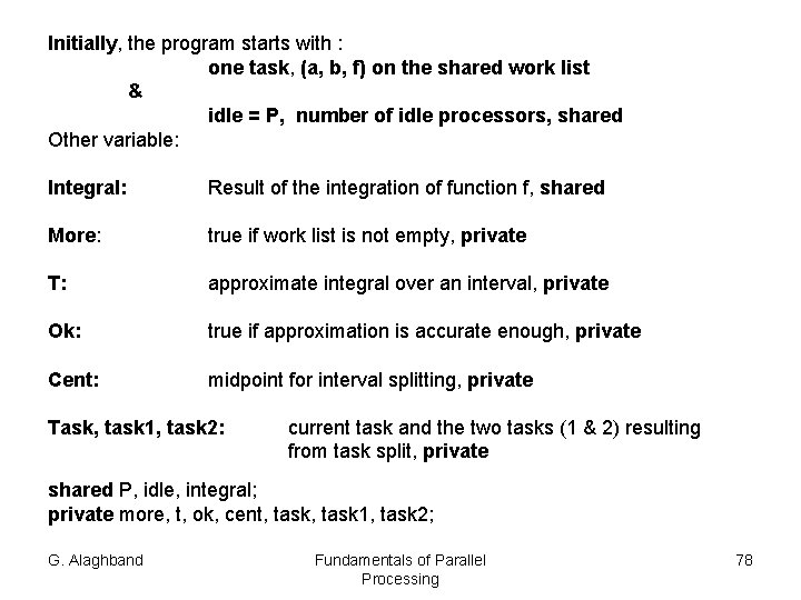 Initially, the program starts with : one task, (a, b, f) on the shared