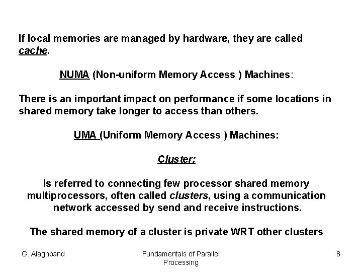 If local memories are managed by hardware, they are called cache. NUMA (Non-uniform Memory