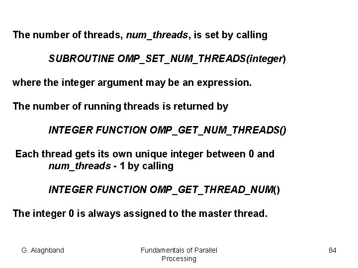 The number of threads, num_threads, is set by calling SUBROUTINE OMP_SET_NUM_THREADS(integer) where the integer