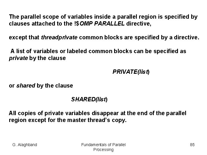 The parallel scope of variables inside a parallel region is specified by clauses attached